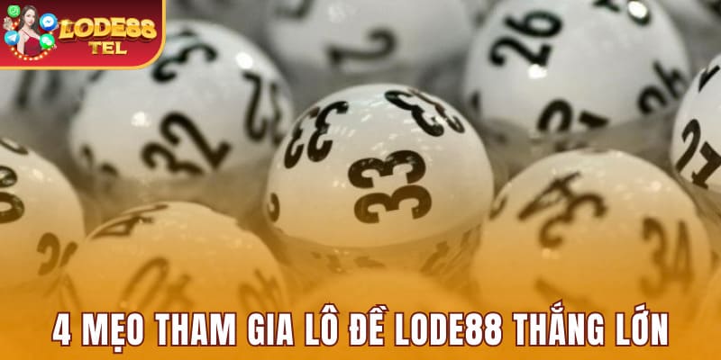 4 mẹo tham gia lô đề tại Lode88 thắng lớn