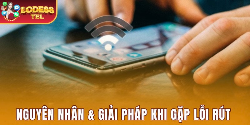 Nguyên nhân và giải pháp khắc phục lỗi rút