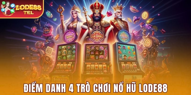 Thực hiện đặt cược với 4 trò chơi hấp dẫn trong Nổ hũ Lode88